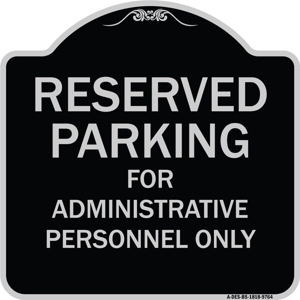 Designer Series-Reserved Parking For Administrative Personnel Only, 18" x 18", BS-1818-9764